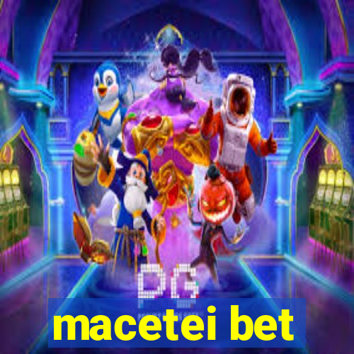 macetei bet